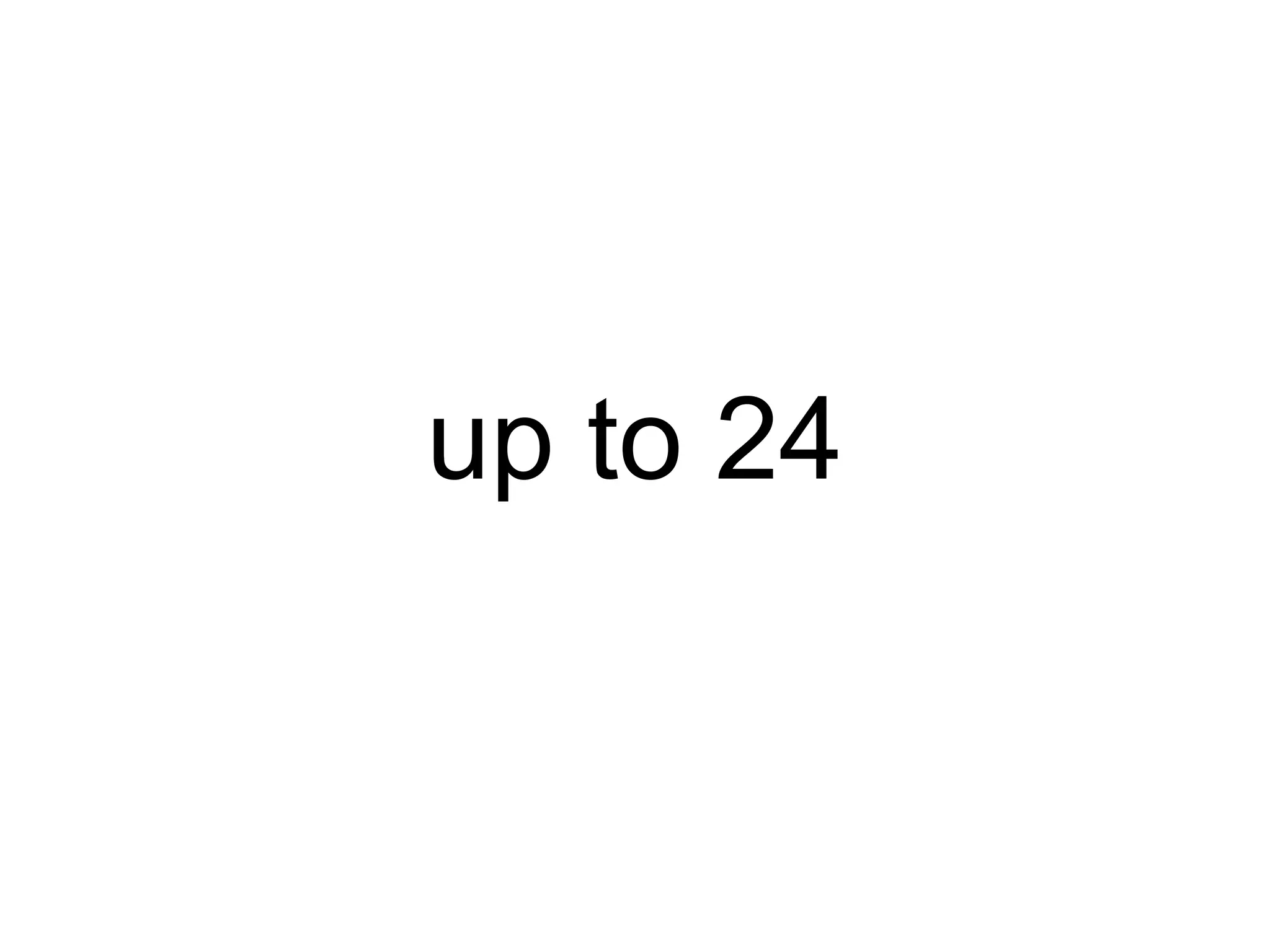 up to 24 