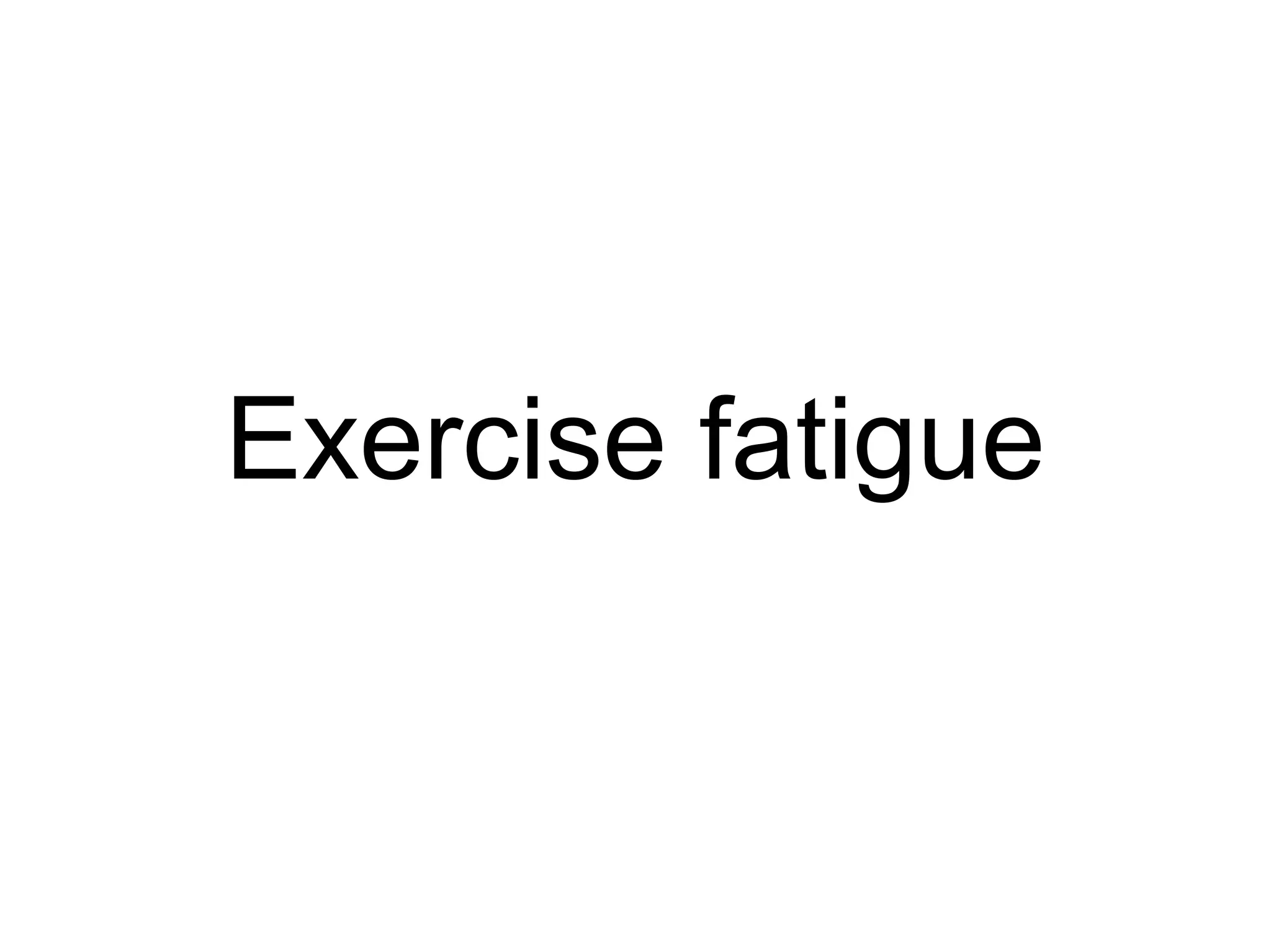 Exercise fatigue 