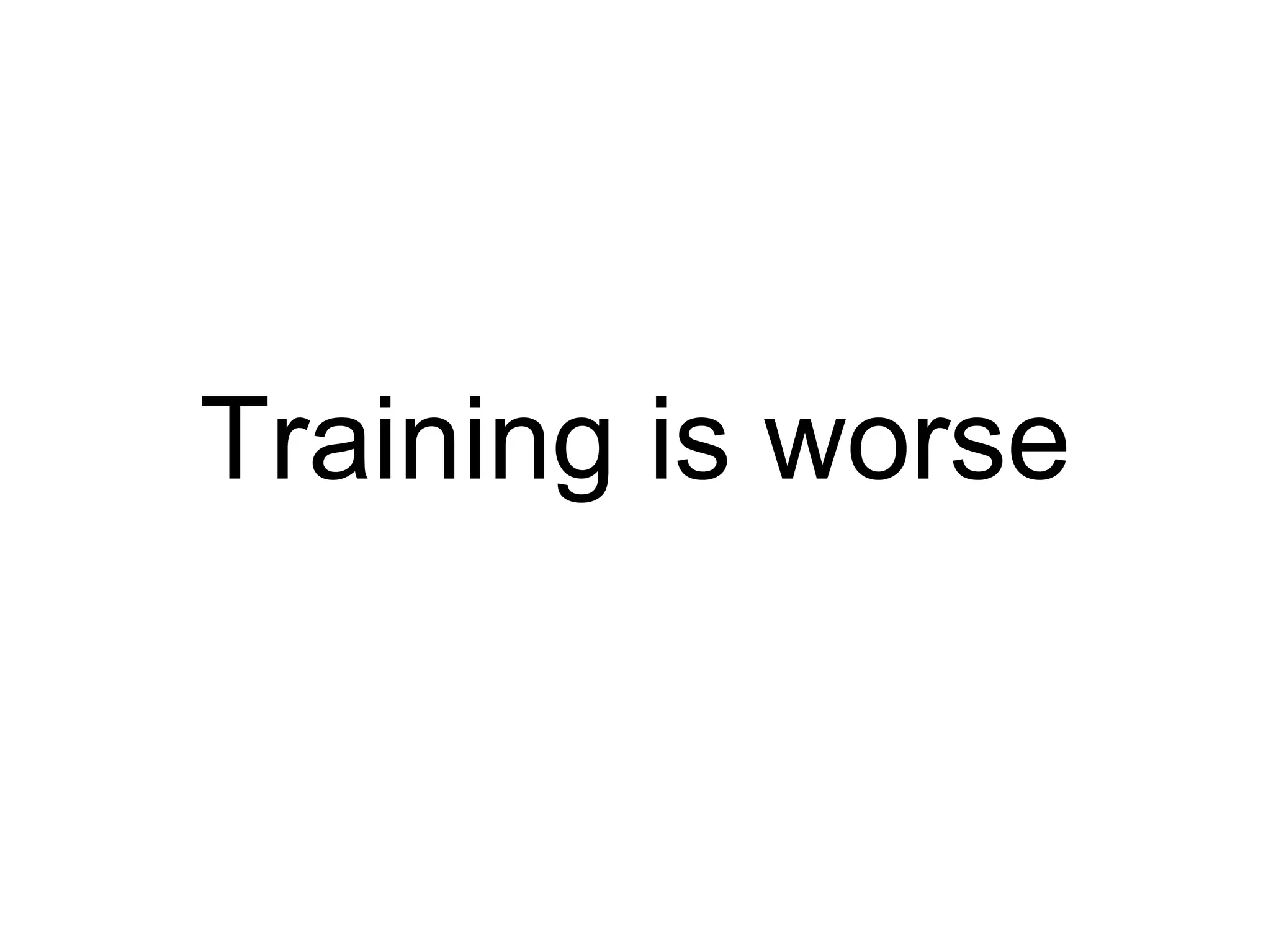 Training is worse 