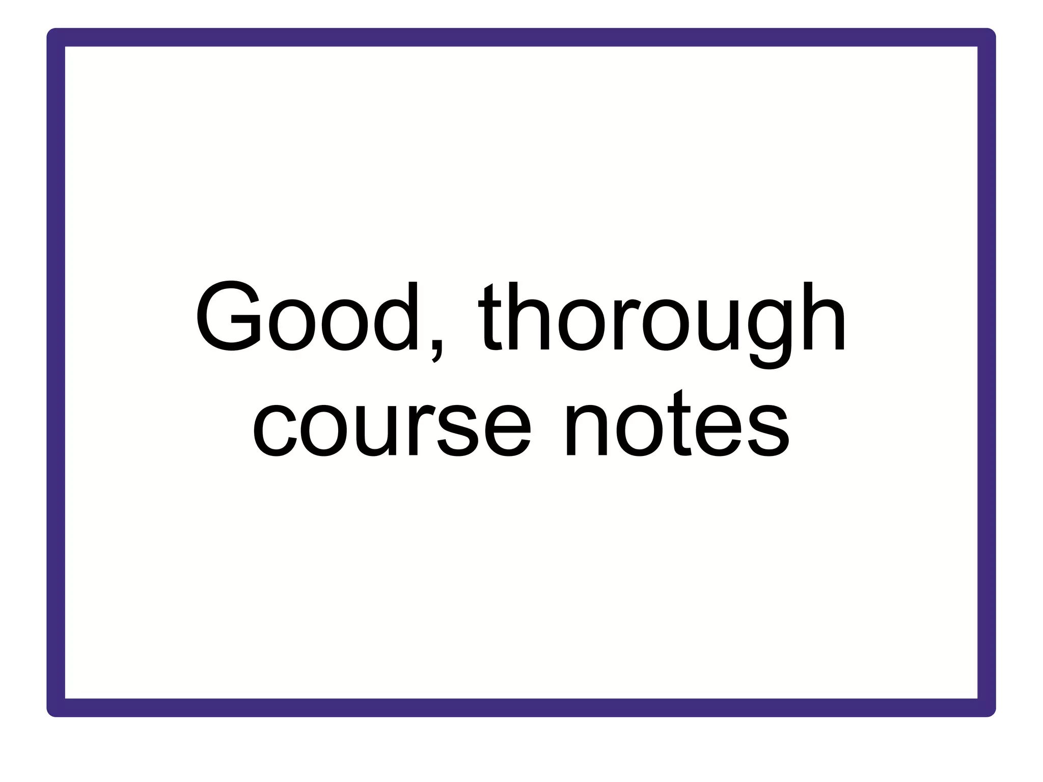 Good, thorough course notes 