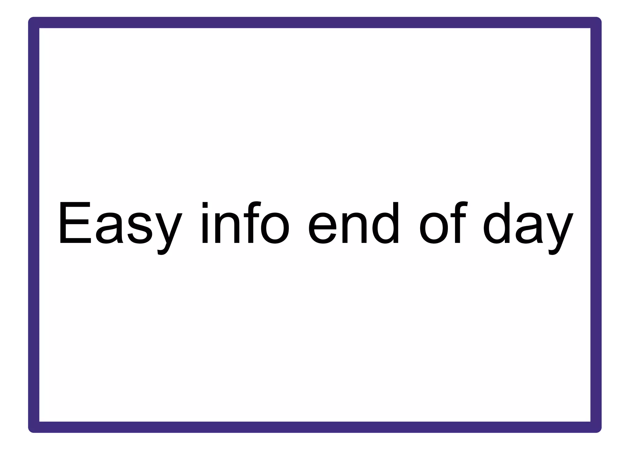 Easy info end of day 