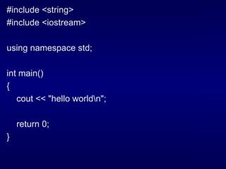 #include <string>
#include <iostream>
using namespace std;
int main()
{
cout << "hello worldn";
return 0;
}
 