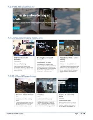 Teacher: Bassem Seddik Page 15 of 20
9.6.Brand Ads & Experiences
9.7.Learning and training experiences
9.8.XR: AR and VR experiences
 