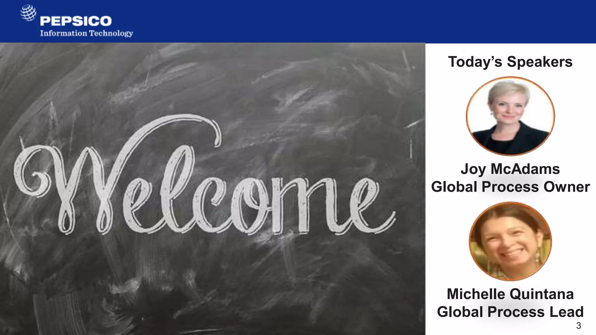 3
For Internal Use Only
Today’s Speakers
Joy McAdams
Global Process Owner
Michelle Quintana
Global Process Lead
 
