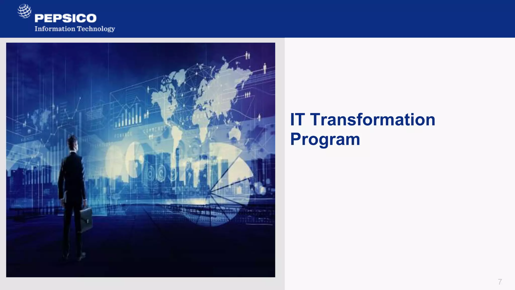 7
IT Transformation
Program
 