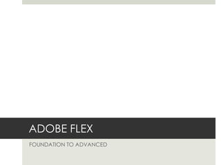 ADOBE FLEX FOUNDATION TO ADVANCED 