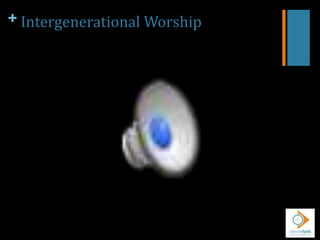 + Intergenerational Worship
 