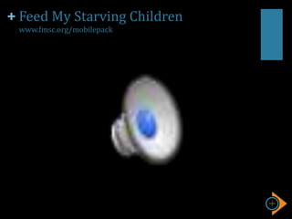 + Feed My Starving Children
www.fmsc.org/mobilepack
 
