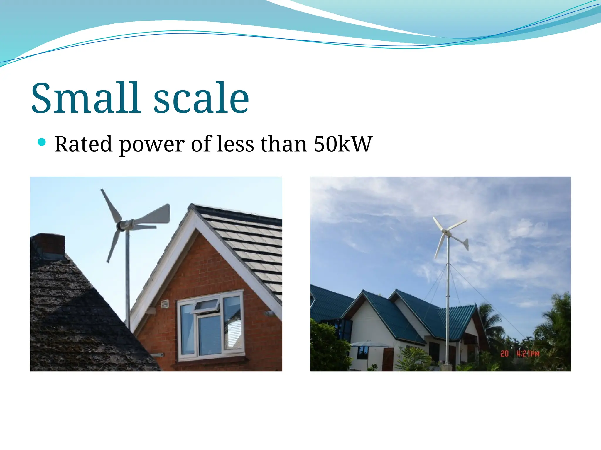 Small scale
 Rated power of less than 50kW
 