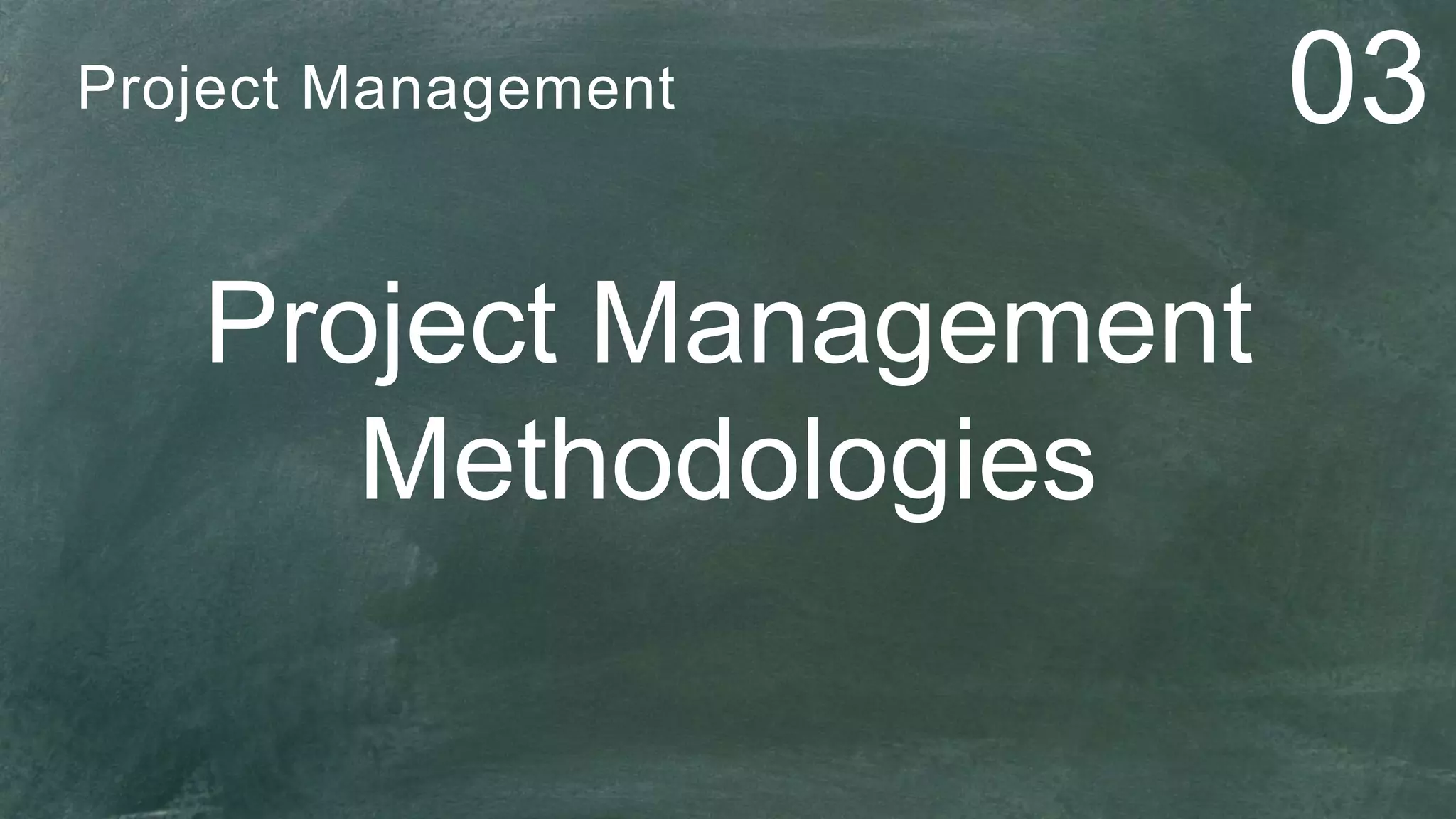 Project Management
Methodologies
Project Management 03
 