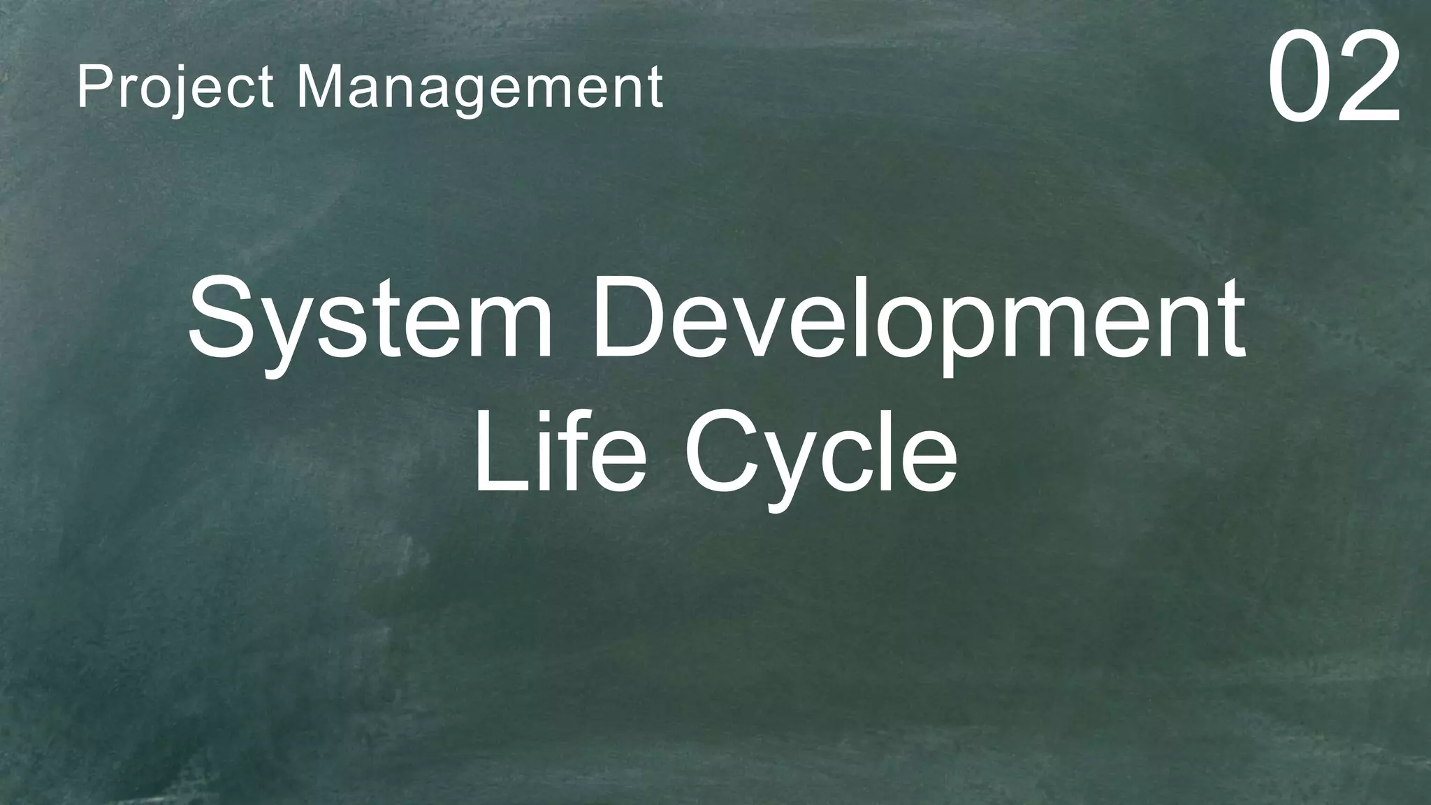 System Development
Life Cycle
Project Management 02
 