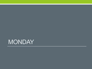 MONDAY
 