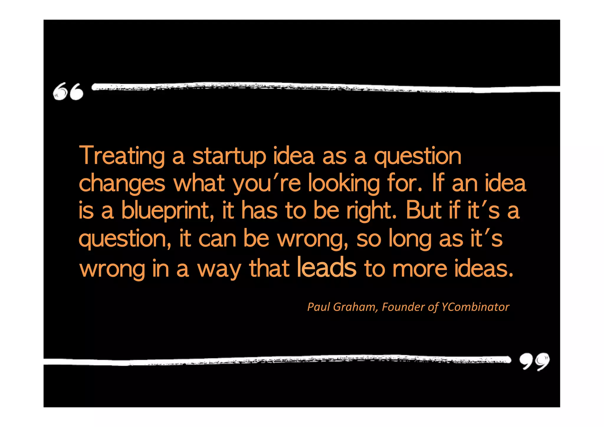 Paul	
  Graham,	
  Founder	
  of	
  YCombinator	
  
 