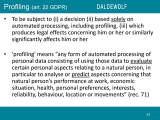 Profiling (art. 22 GDPR)
• To be subject to (i) a decision (ii) based solely on
automated processing, including profiling,...