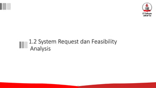 1.2 System Request dan Feasibility
Analysis
17
 