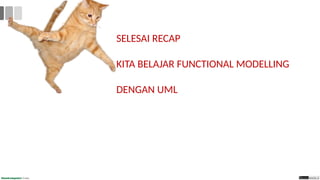 SELESAI RECAP
KITA BELAJAR FUNCTIONAL MODELLING
DENGAN UML
 
