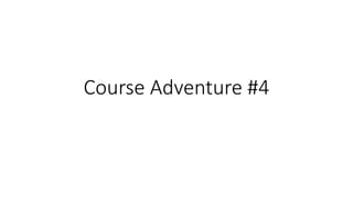 Course Adventure #4
 
