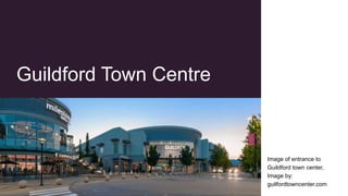 Guildford Town Centre
Image of entrance to
Guildford town center,
Image by:
guilfordtowncenter.com
 