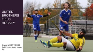 UNITED
BROTHERS
FIELD
HOCKEY
Image is UBR VS UBC
field hockey team, image
by
 