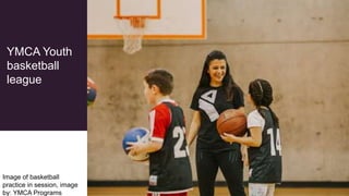YMCA Youth
basketball
league
Image of basketball
practice in session, image
by: YMCA Programs
 