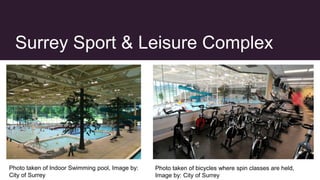 Surrey Sport & Leisure Complex
Photo taken of Indoor Swimming pool, Image by:
City of Surrey
Photo taken of bicycles where spin classes are held,
Image by: City of Surrey
 