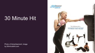 30 Minute Hit
Photo of Advertisement, image
by:30minutehit.com
 