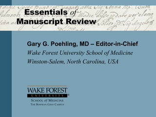 Essentials  of   Manuscript Review Gary G. Poehling, MD  – Editor-in-Chief Wake Forest University School of Medicine Winston-Salem, North Carolina, USA 