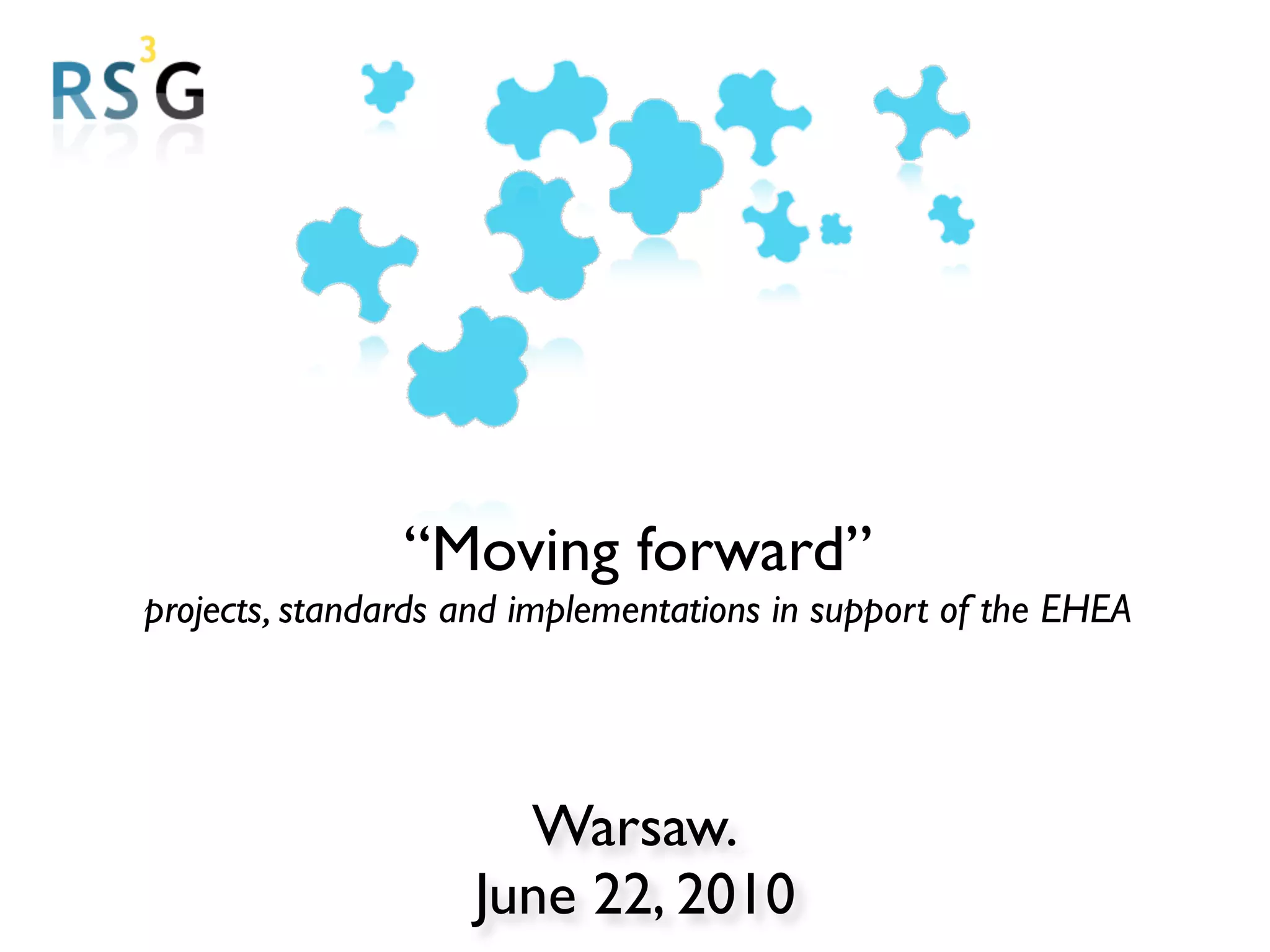 “Moving forward”
projects, standards and implementations in support of the EHEA




                      Warsaw.
                    June 22, 2010
 