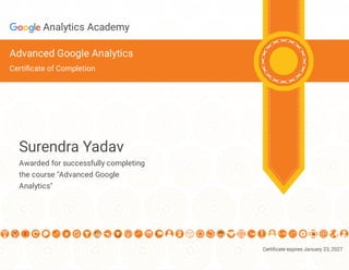 Certificate expires January 23, 2027
Analytics Academy
Advanced Google Analytics
Certificate of Completion
Surendra Yadav
Awarded for successfully completing
the course "Advanced Google
Analytics"
 