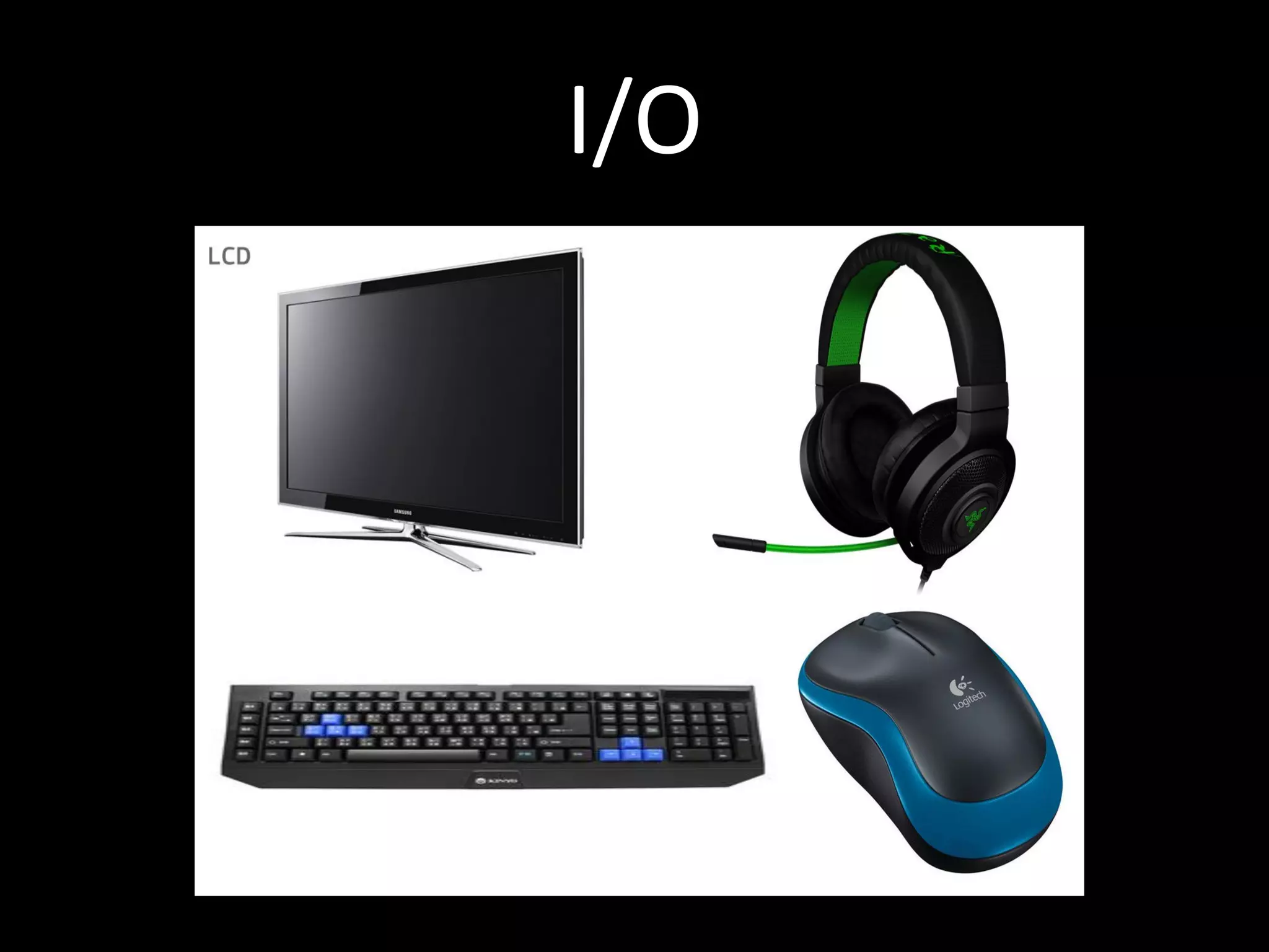 I/O
 