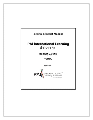 Course Conduct Manual
PAI International Learning
Solutions
CG FILM MAKING
YCMOU
BMG - 308
 