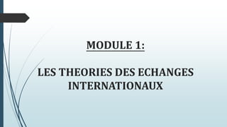 MODULE 1:
LES THEORIES DES ECHANGES
INTERNATIONAUX
 