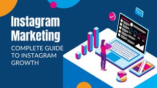 Instagram
Marketing
COMPLETE GUIDE
TO INSTAGRAM
GROWTH
 
