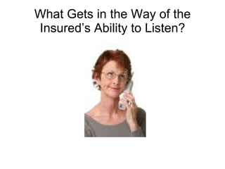 What Gets in the Way of the Insured’s Ability to Listen? 