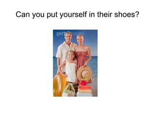Can you put yourself in their shoes? 