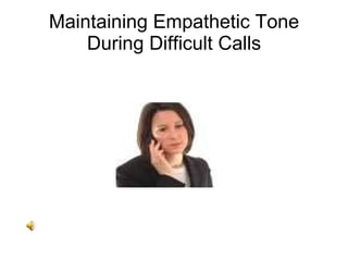 Maintaining Empathetic Tone During Difficult Calls 