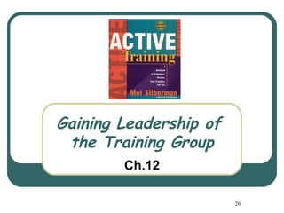 Gaining Leadership of
 the Training Group
        Ch.12

                        26
 