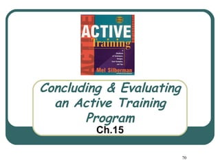 Concluding & Evaluating
  an Active Training
       Program
         Ch.15

                          70
 