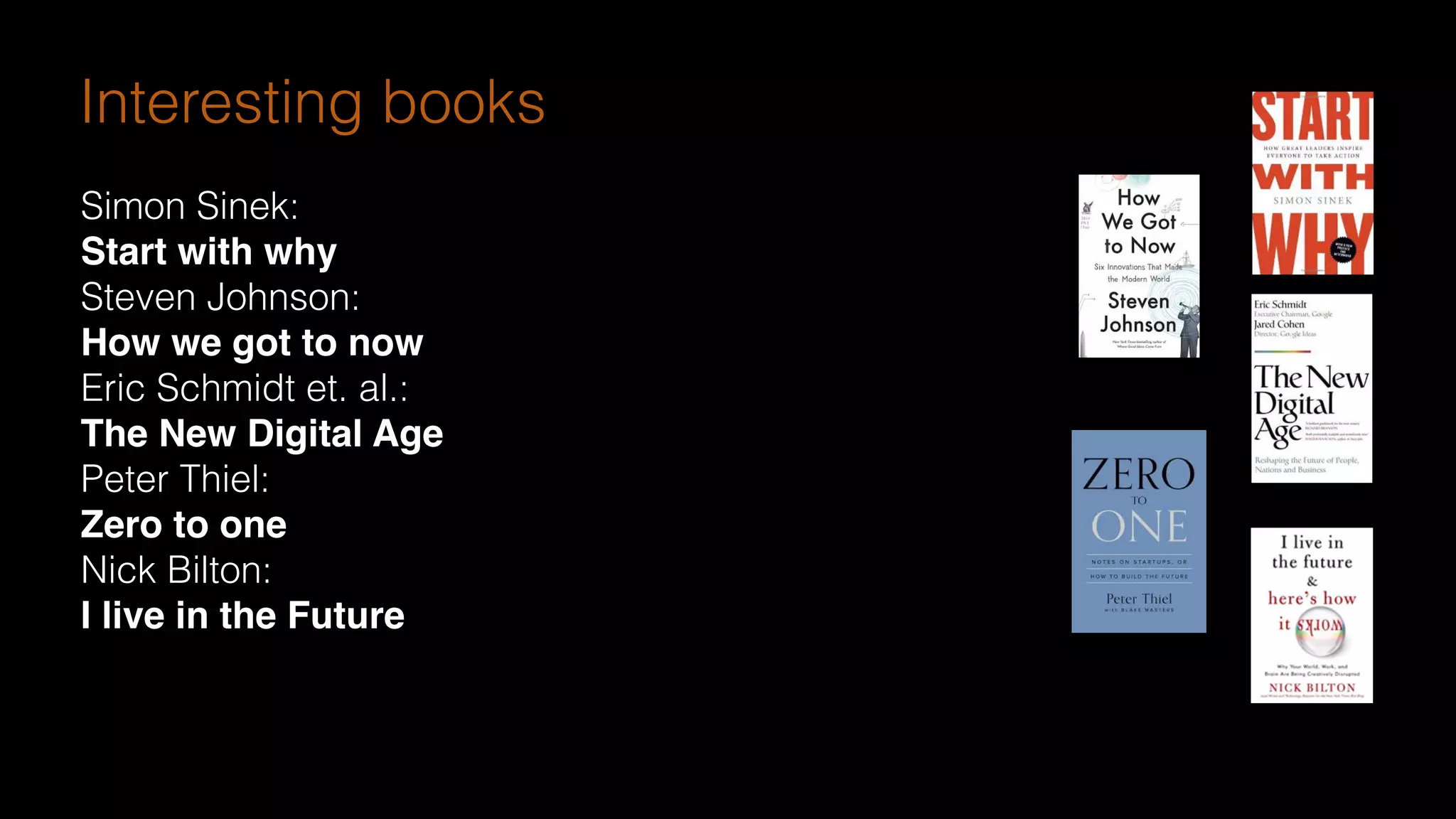 see http://www.olafurandri.com/?cat=3
Simon Sinek:
Start with why
Steven Johnson:
How we got to now
Eric Schmidt et. al.:
The New Digital Age
Peter Thiel:
Zero to one
Nick Bilton:
I live in the Future
Interesting books
 