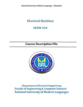 National University of Modern Languages – Islamabad
Electrical Machines
EEEM-354
Course Description File
Department of Electrical Engineering
Faculty of Engineering & Computer Sciences
National University of Modern Languages
 