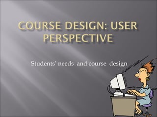 Students’ needs  and course  design 