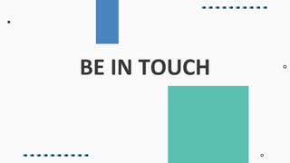 BE IN TOUCH
 