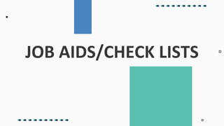 JOB AIDS/CHECK LISTS
 