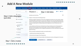 Step 1: Add a module
Step 2: Add a description
(just click)
Step 3: Add dates
Add A New Module
 