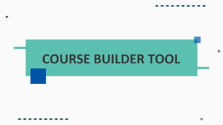 COURSE BUILDER TOOL
 