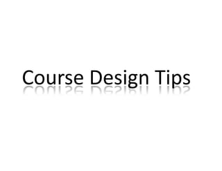 Course Design Tips
 