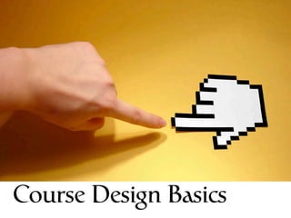 Course Design Basics
 