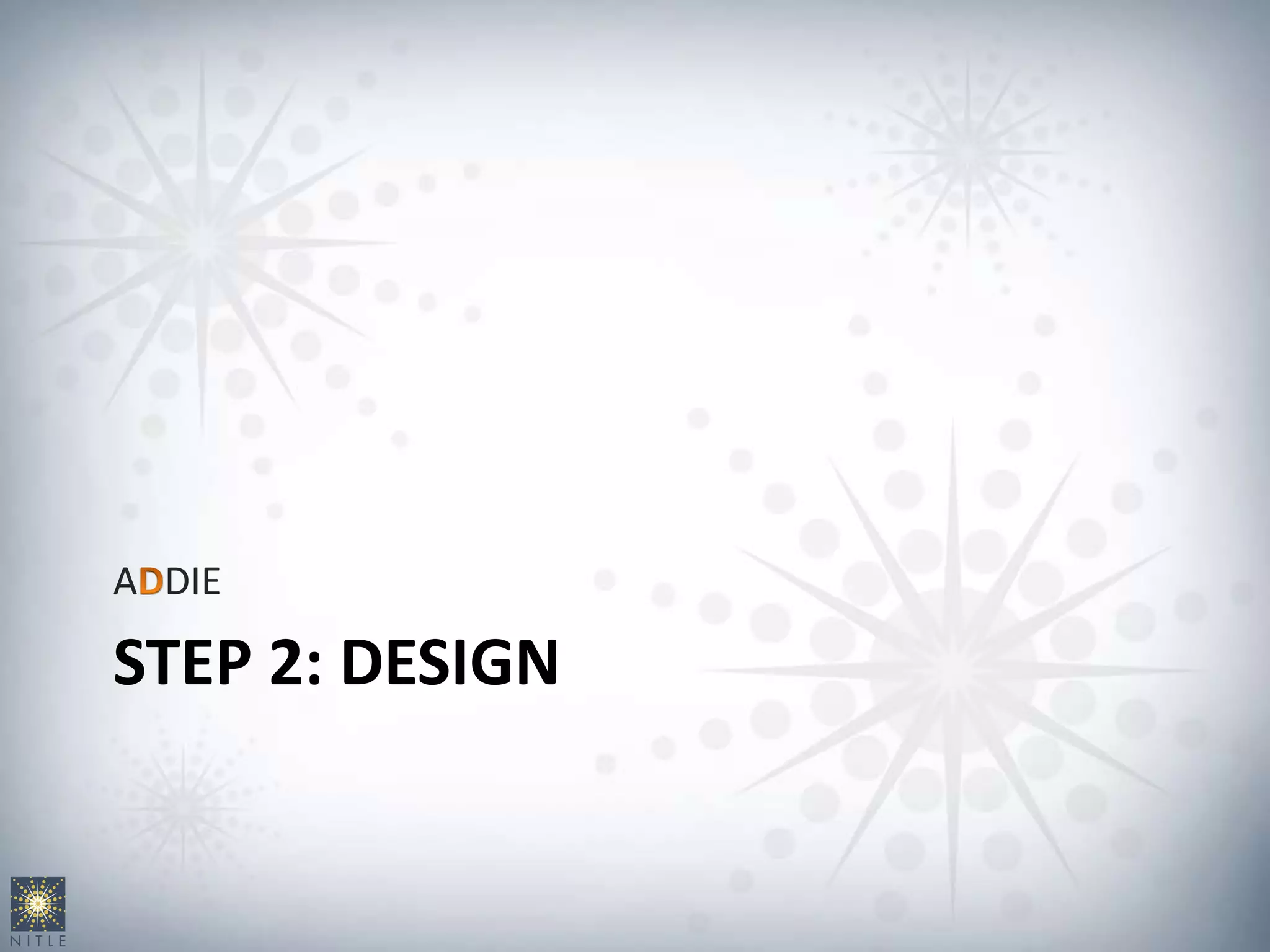 STEP 2: DESIGN
A DIE
 