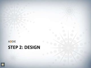 STEP 2: DESIGN
A DIE
 
