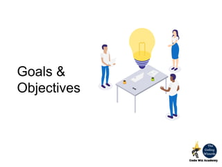 Goals &
Objectives
 